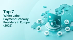Top 7 White Label Payment Gateway Providers in Europe (2026)