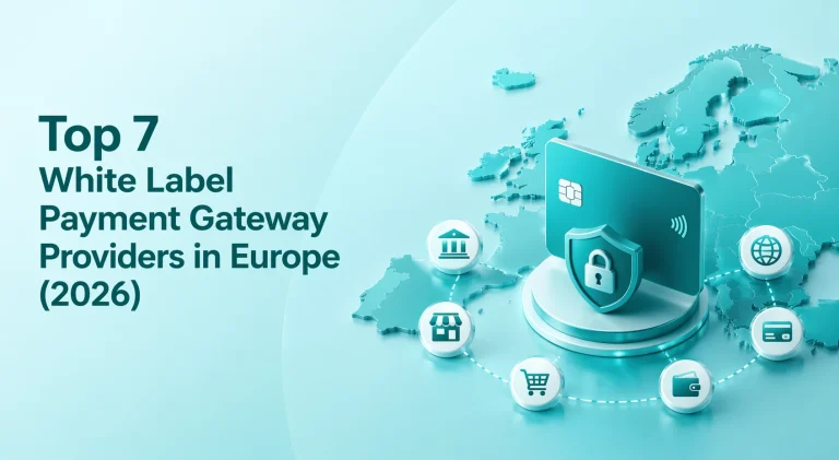 Top 7 White Label Payment Gateway Providers in Europe (2026)